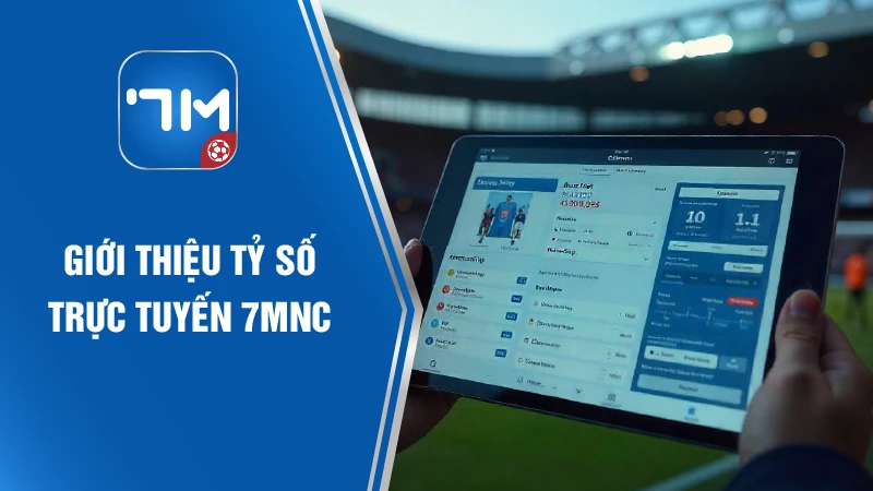 Giới thiệu tỷ số trực tuyến 7MCN